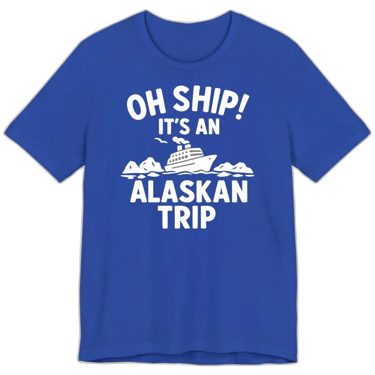 Oh Ship It's An Alaskan Trip Premium T-Shirt in True Royal