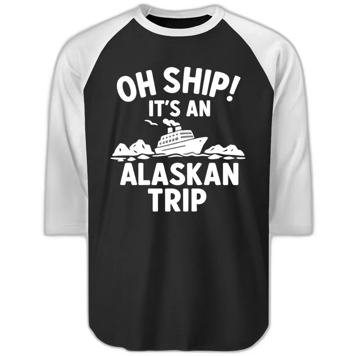 Oh Ship It's An Alaskan Trip Raglan 3/4 in Black White