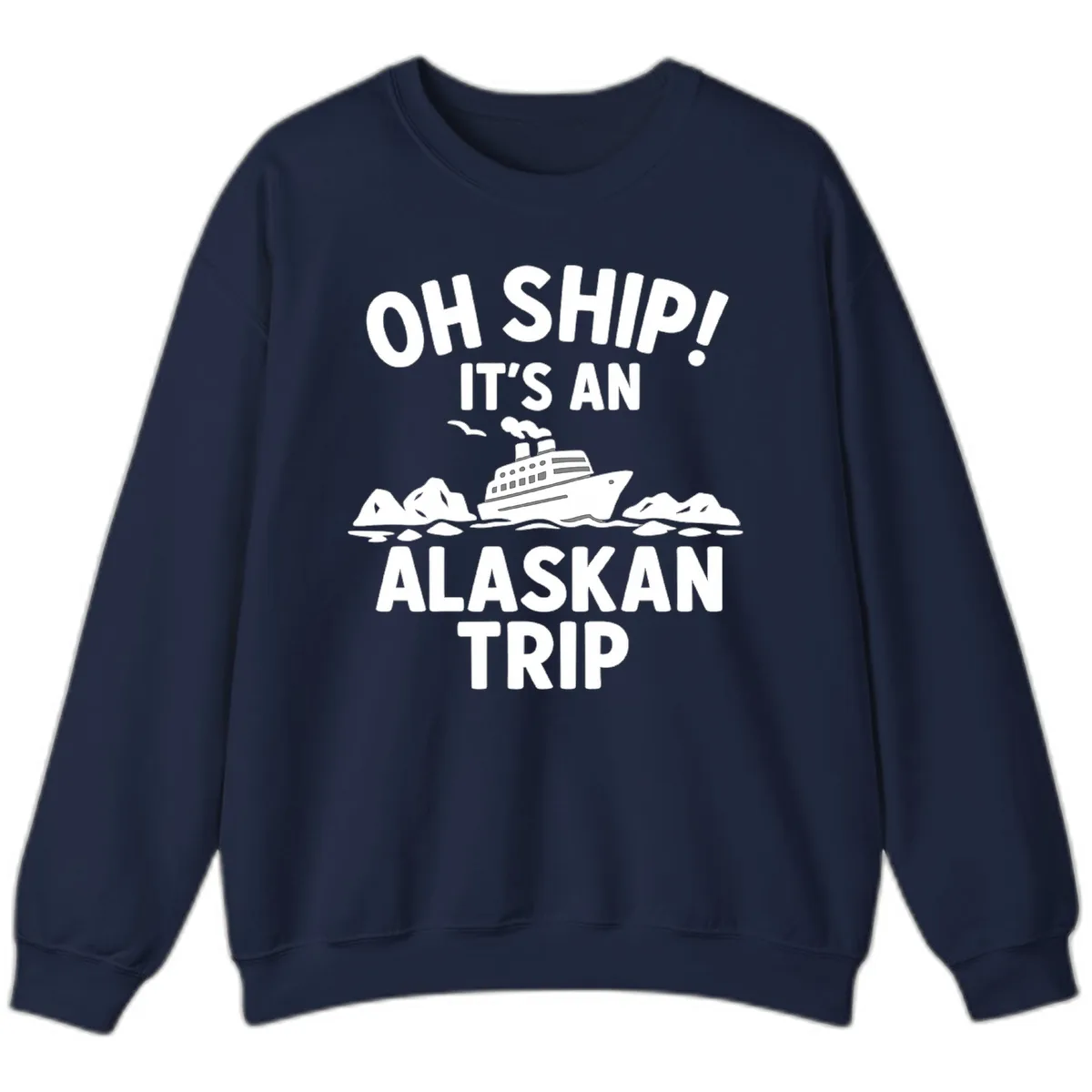 Oh Ship It's An Alaskan Trip Sweatshirt in Navy