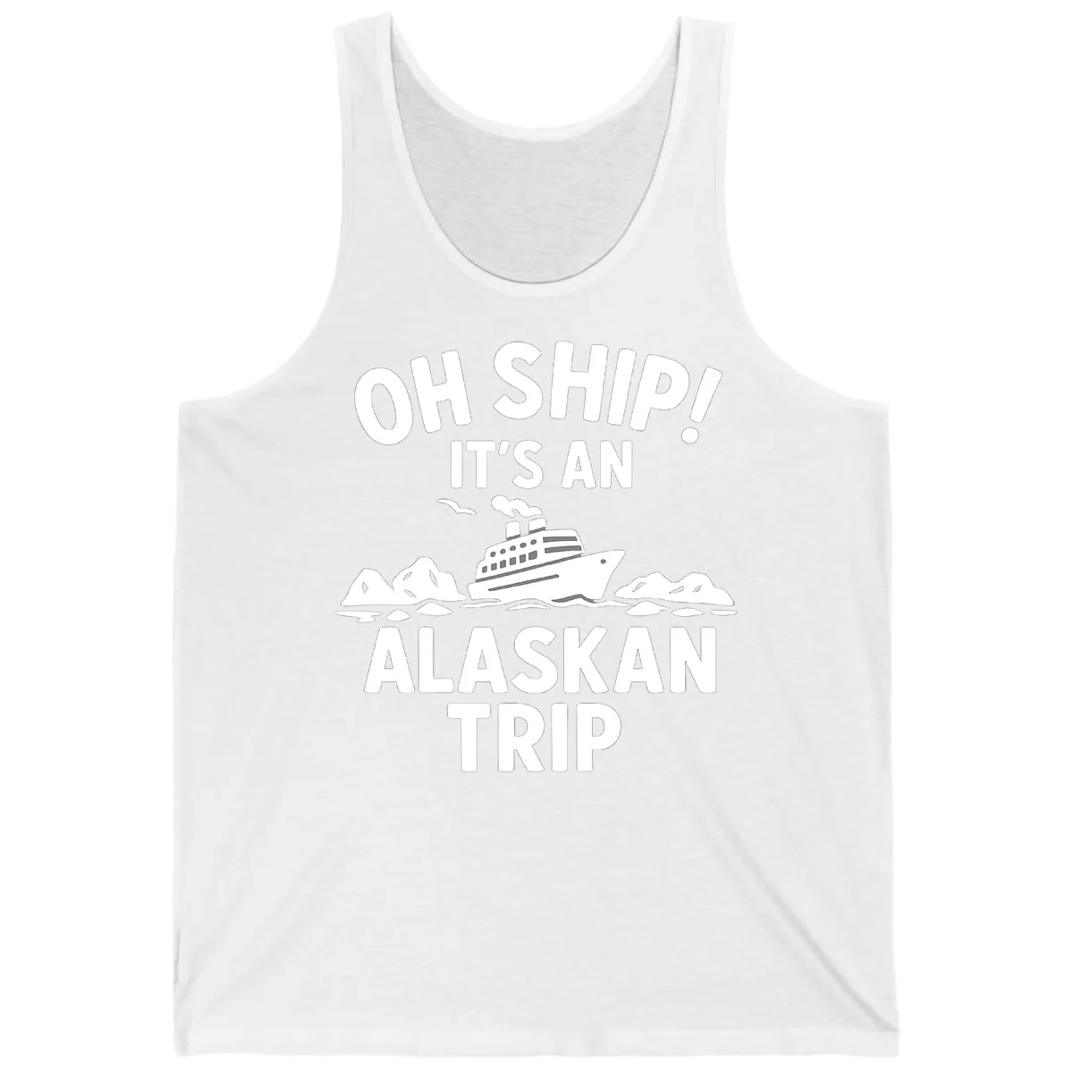 Oh Ship It's An Alaskan Trip Tank in White