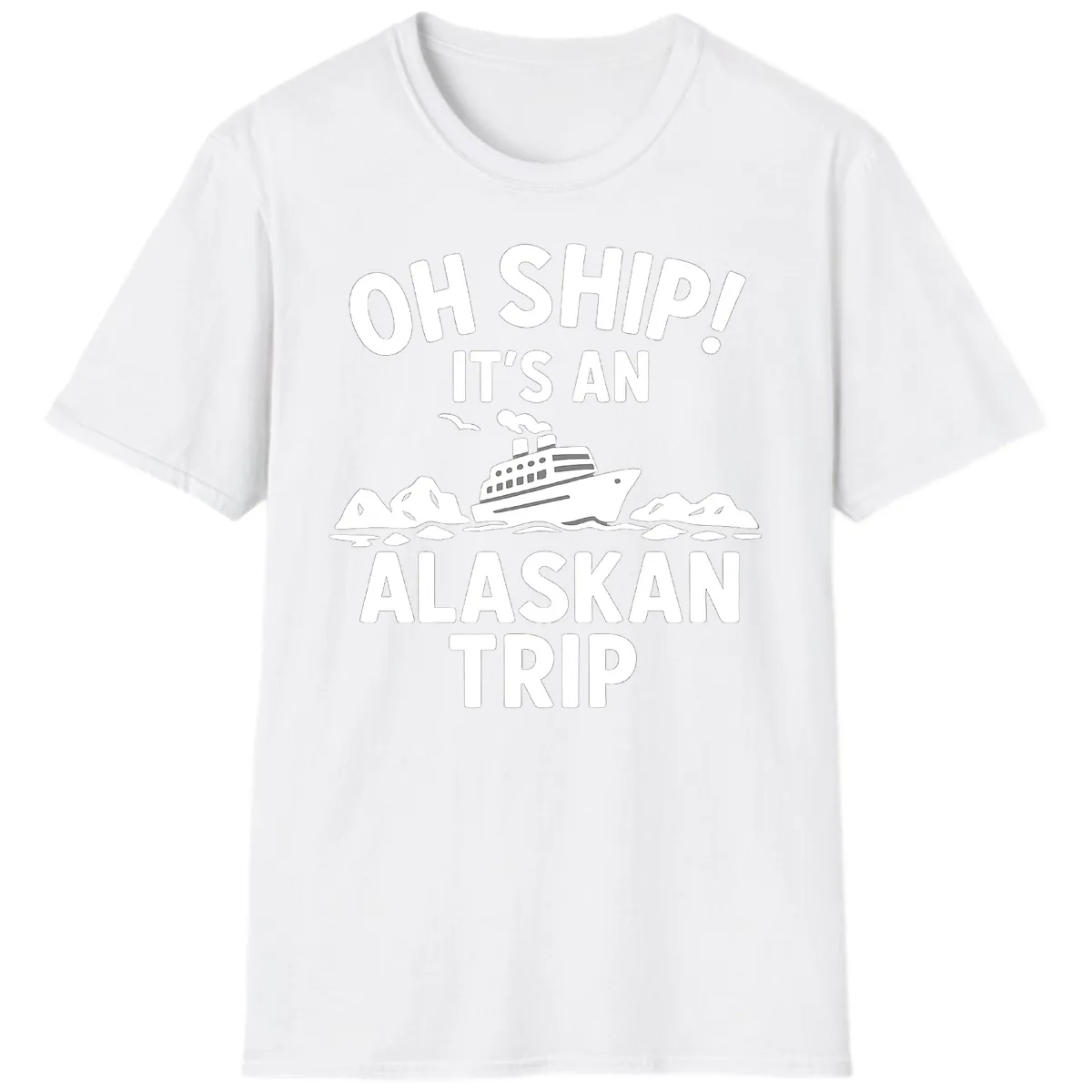 Oh Ship It's An Alaskan Trip T-Shirt in White