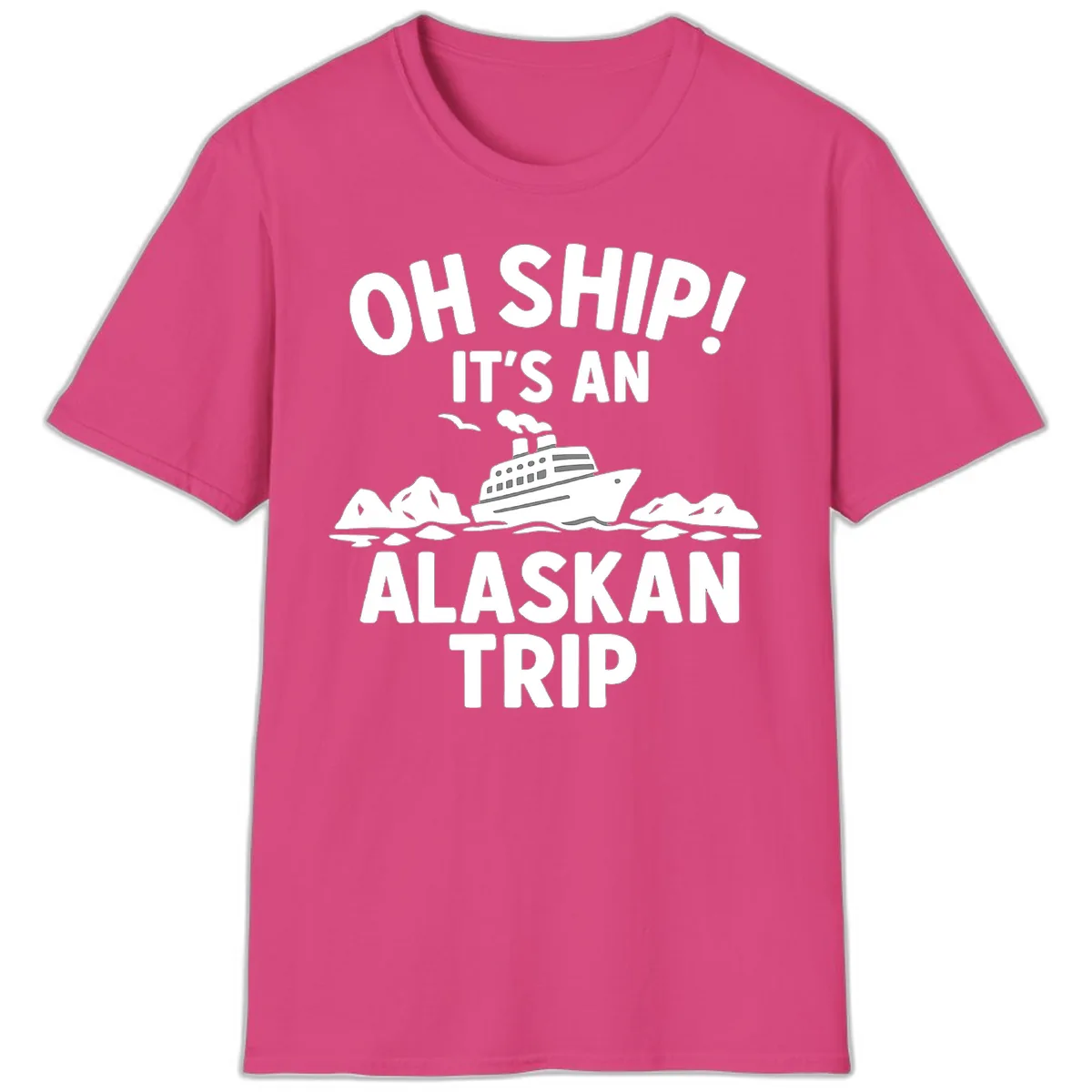 Oh Ship It's An Alaskan Trip T-Shirt in Heliconia