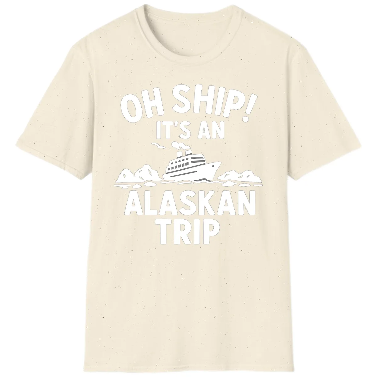 Oh Ship It's An Alaskan Trip T-Shirt in Natural