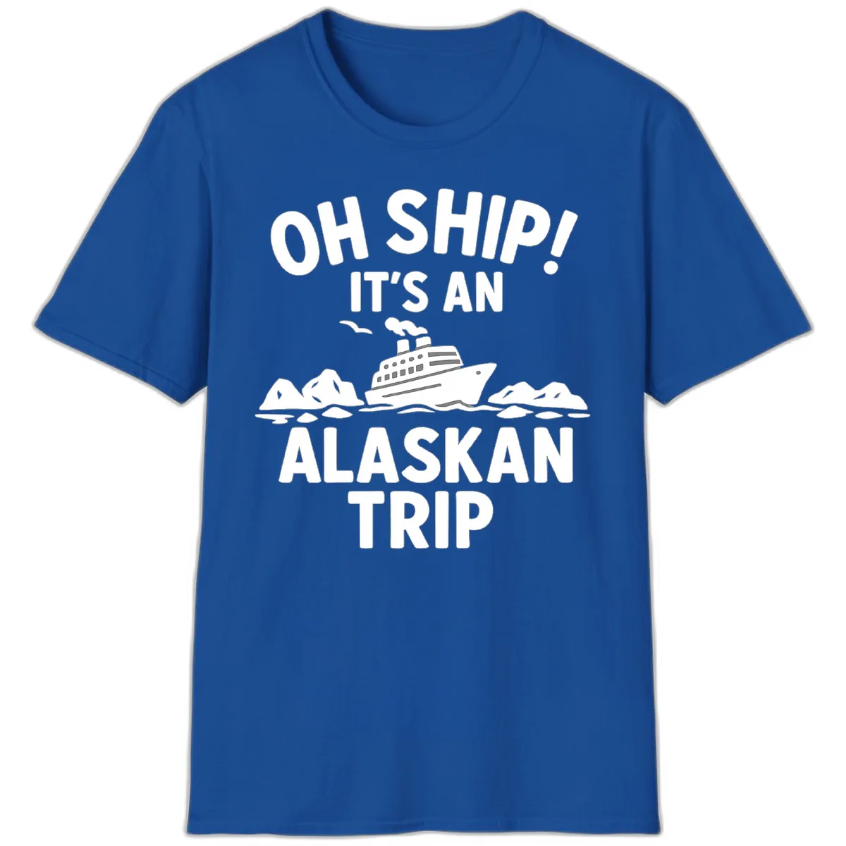 Oh Ship It's An Alaskan Trip T-Shirt in Royal