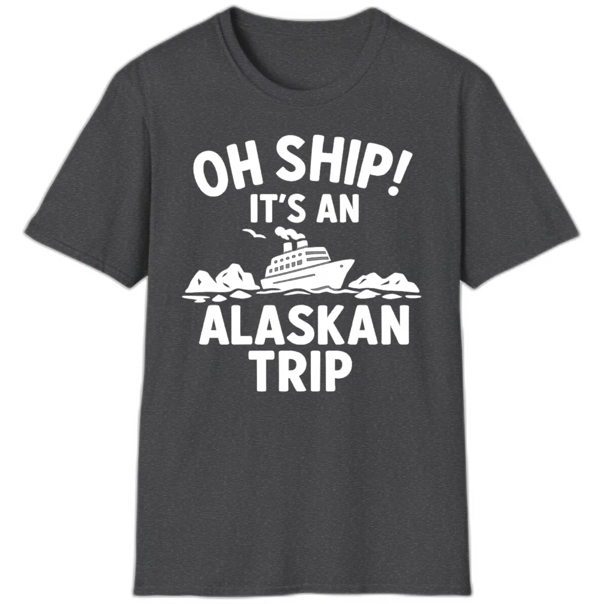 Oh Ship It's An Alaskan Trip T-Shirt in Dark Heather