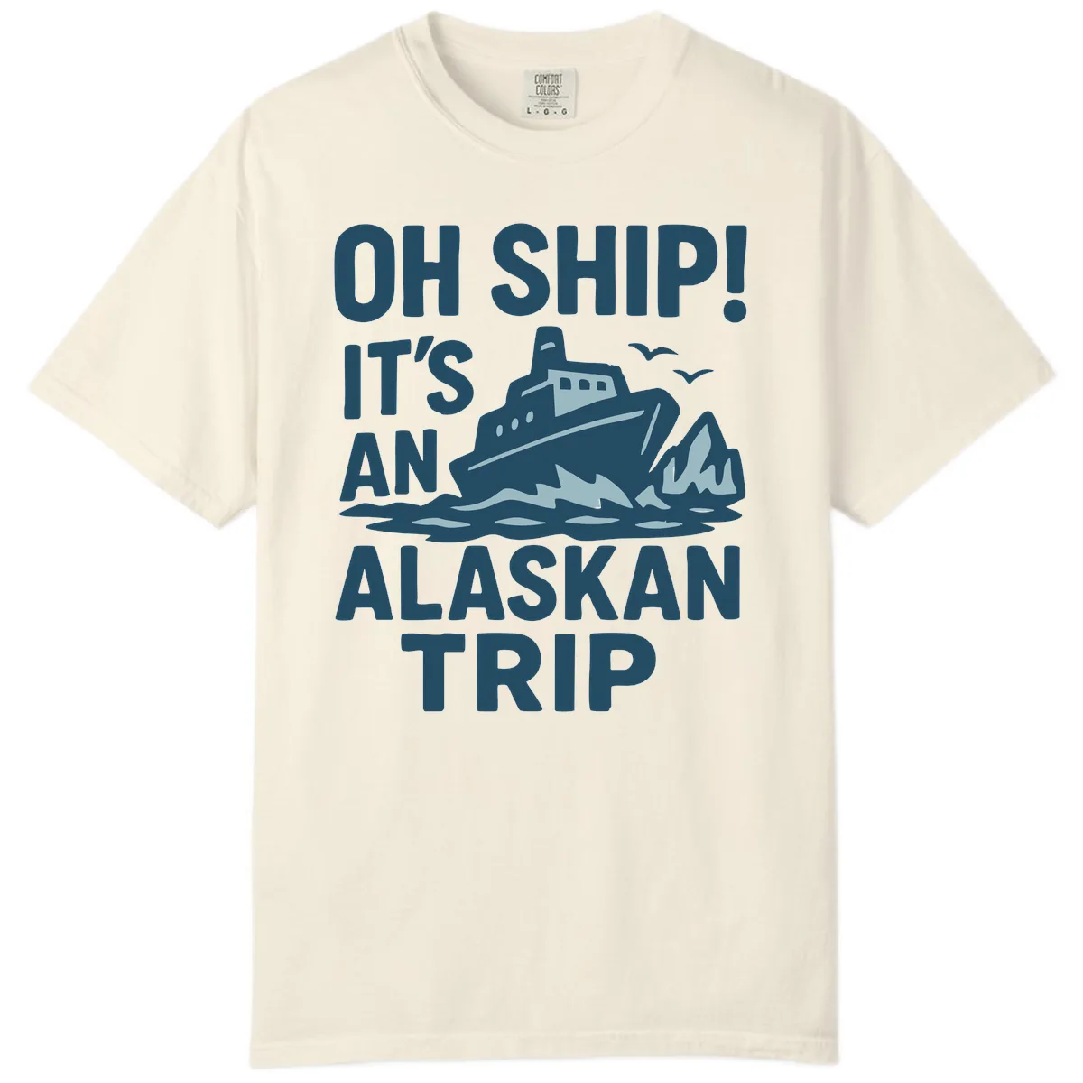 Oh Ship It's An Alaskan Trip Comfort Color in Ivory