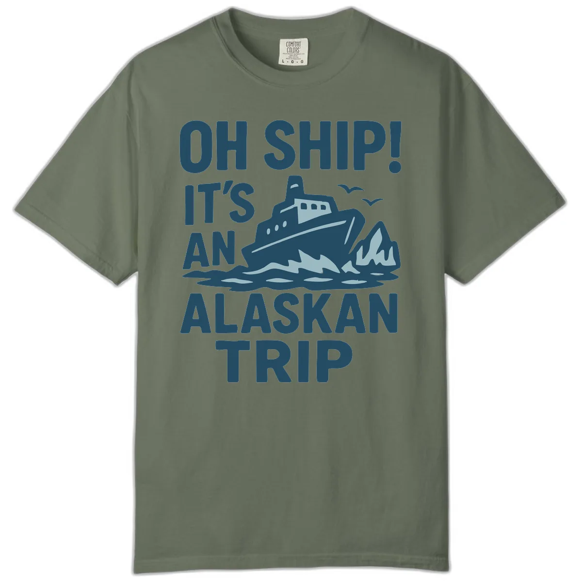 Oh Ship It's An Alaskan Trip Comfort Color in Moss