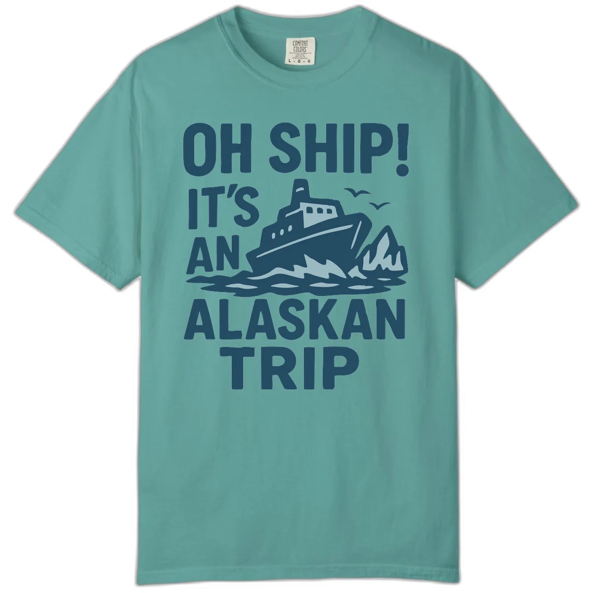 Oh Ship It's An Alaskan Trip Comfort Color in Seafoam