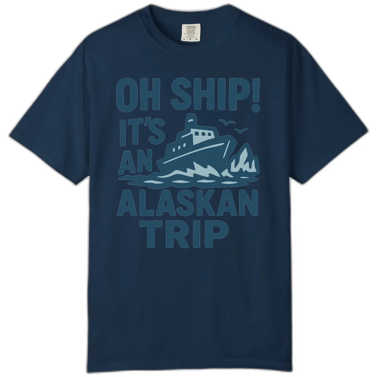 Oh Ship It's An Alaskan Trip Comfort Color in True Navy