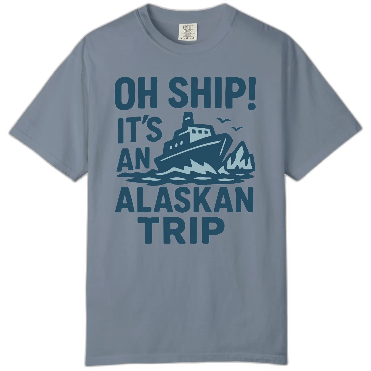 Oh Ship It's An Alaskan Trip Comfort Color in Blue Jean