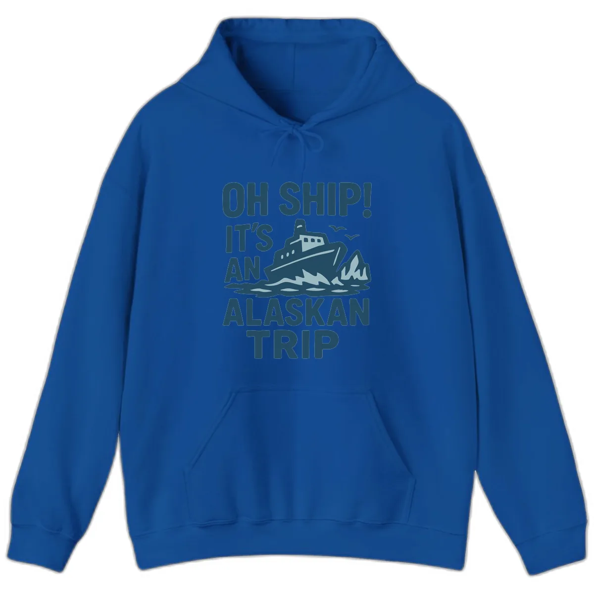 Oh Ship It's An Alaskan Trip Hoodie in Royal