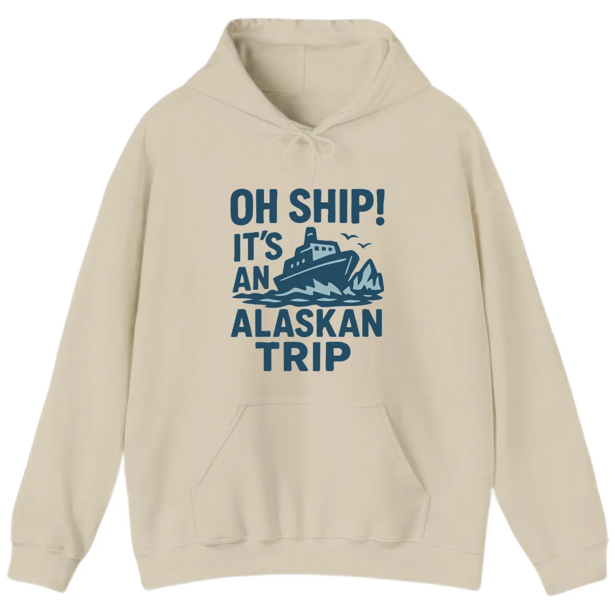 Oh Ship It's An Alaskan Trip Hoodie in Sand