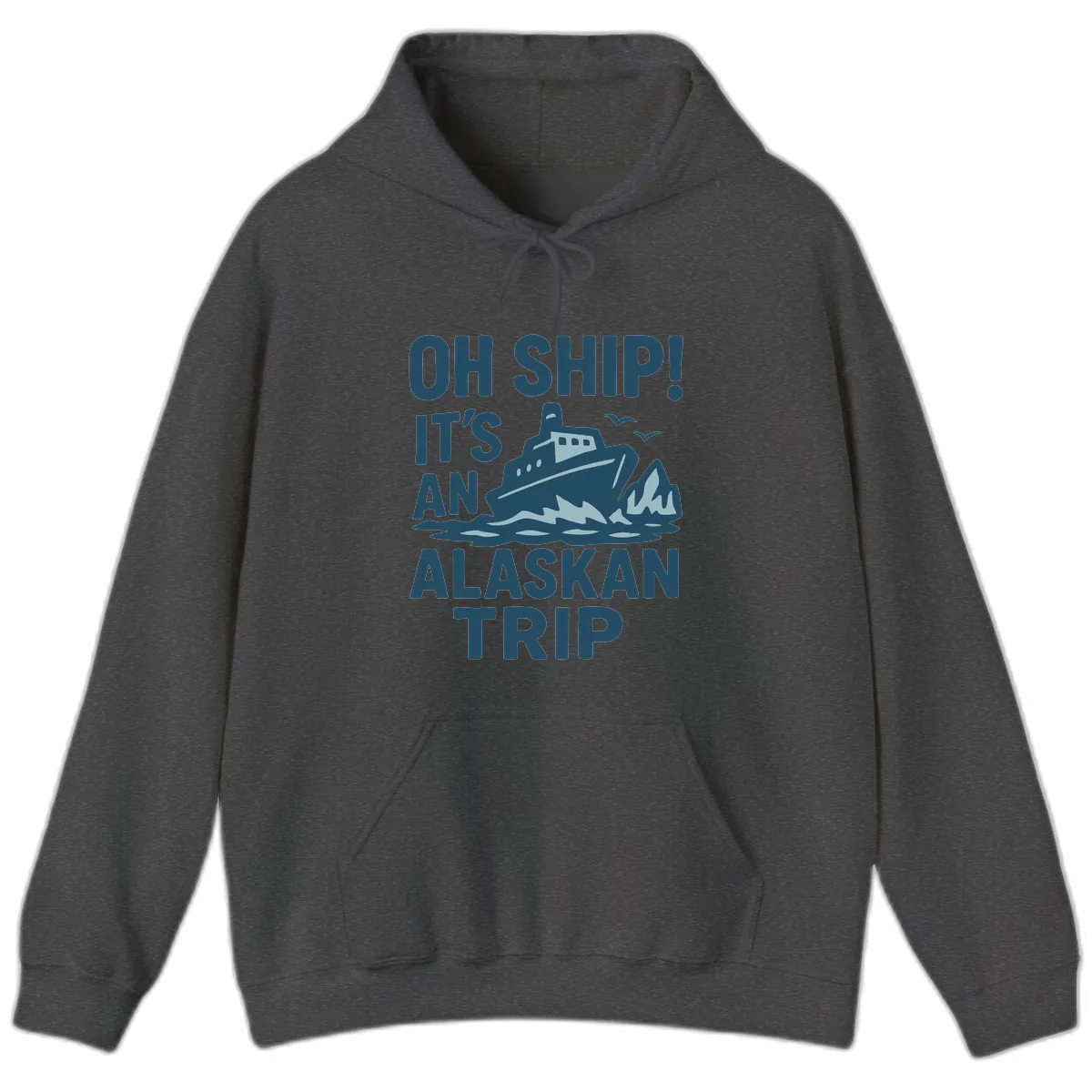 Oh Ship It's An Alaskan Trip Hoodie in Dark Heather