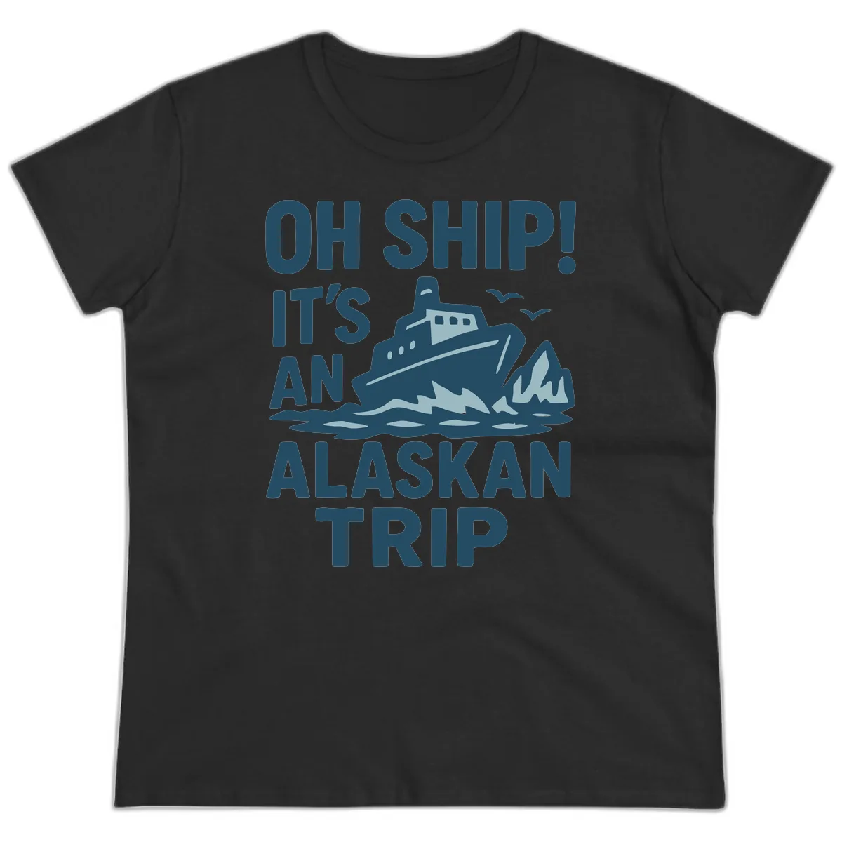 Oh Ship It's An Alaskan Trip Ladies Tee in Black
