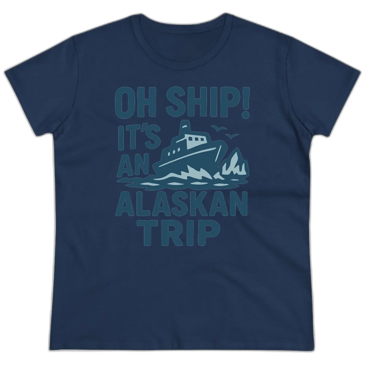 Oh Ship It's An Alaskan Trip Ladies Tee in Navy