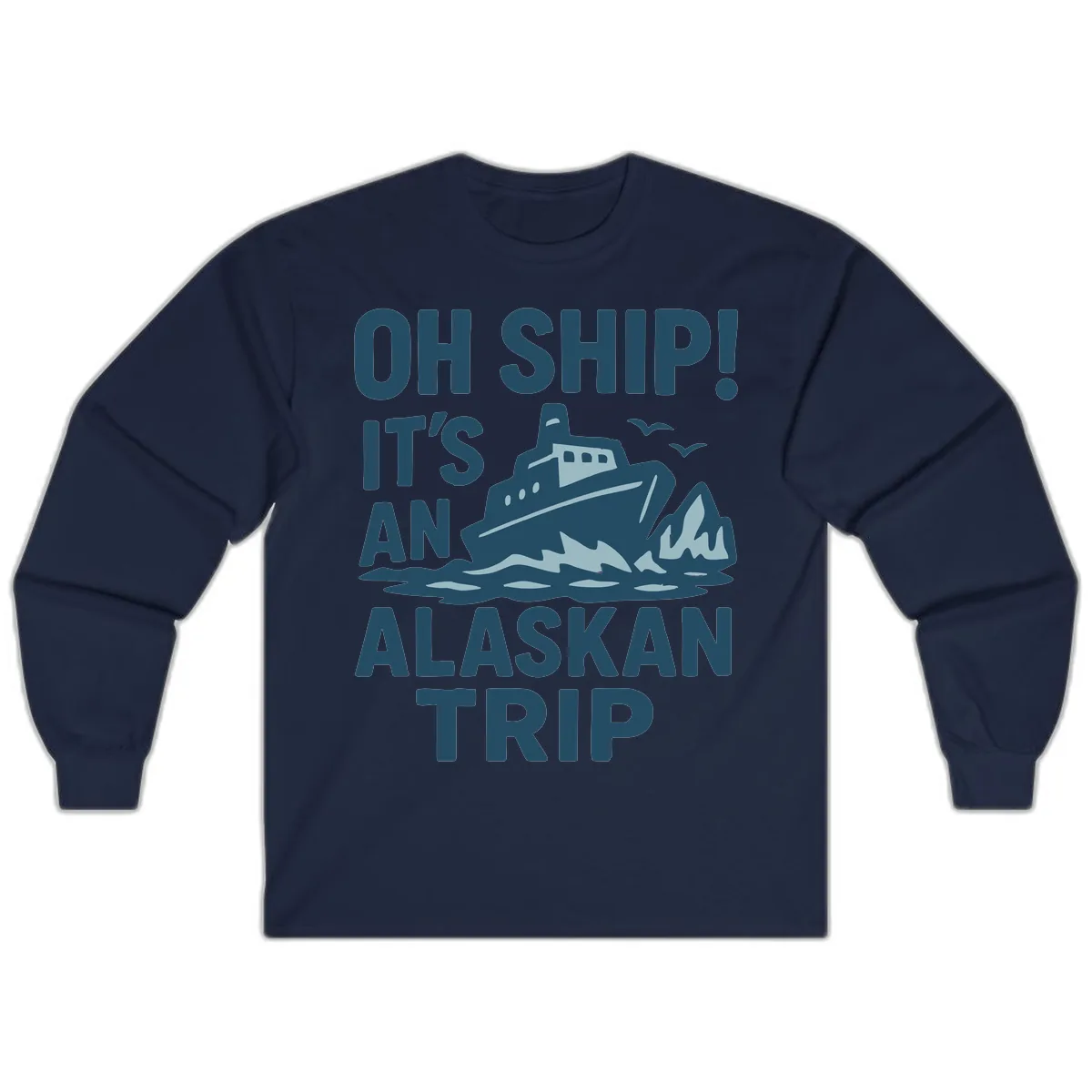 Oh Ship It's An Alaskan Trip Long Sleeve in Navy