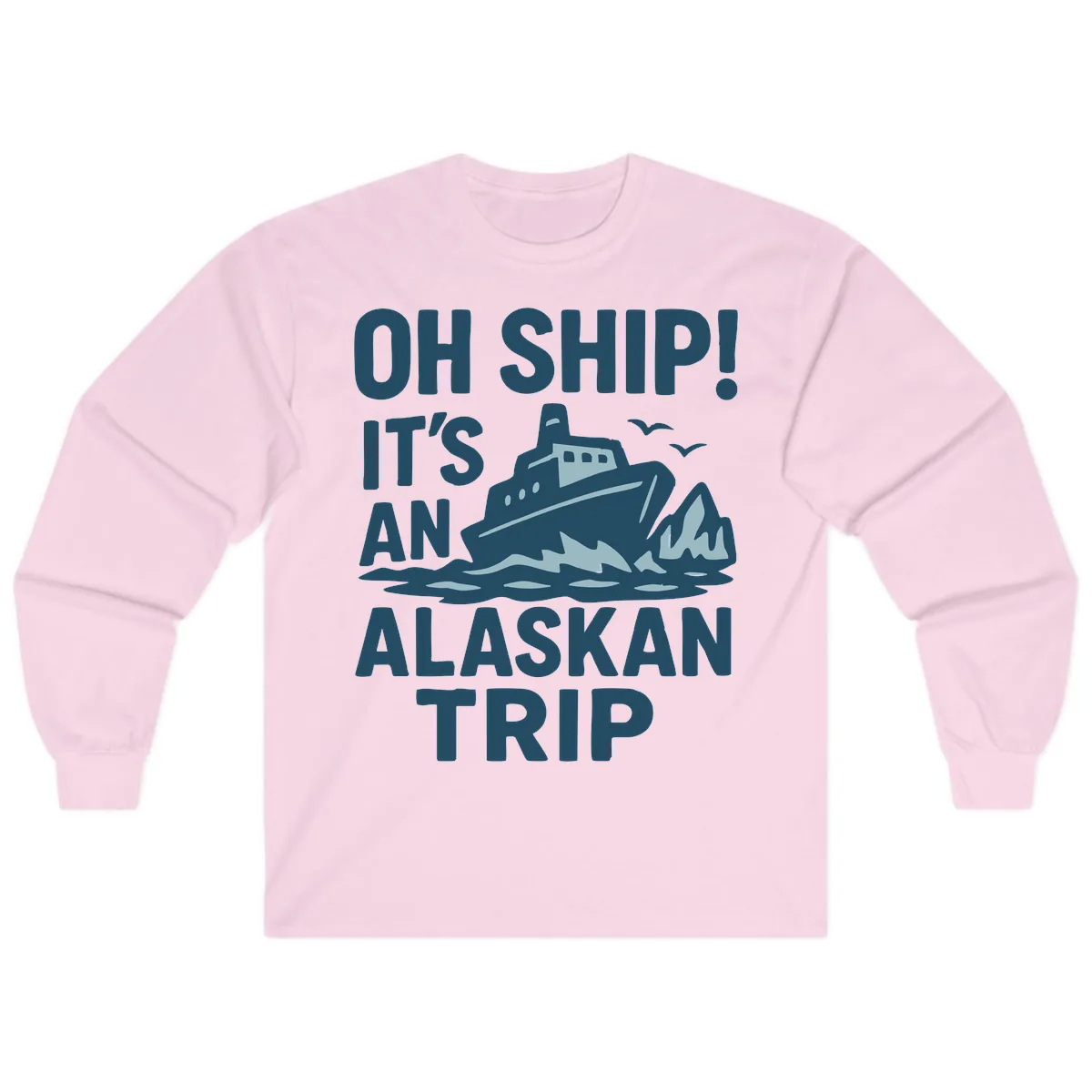 Oh Ship It's An Alaskan Trip Long Sleeve in Light Pink