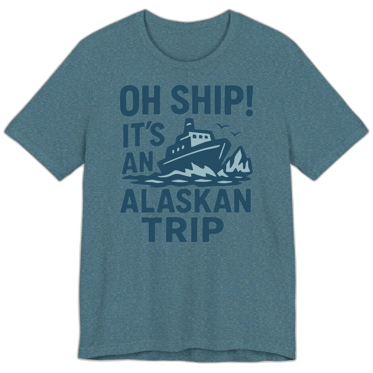 Oh Ship It's An Alaskan Trip Premium T-Shirt in Heather Deep Teal