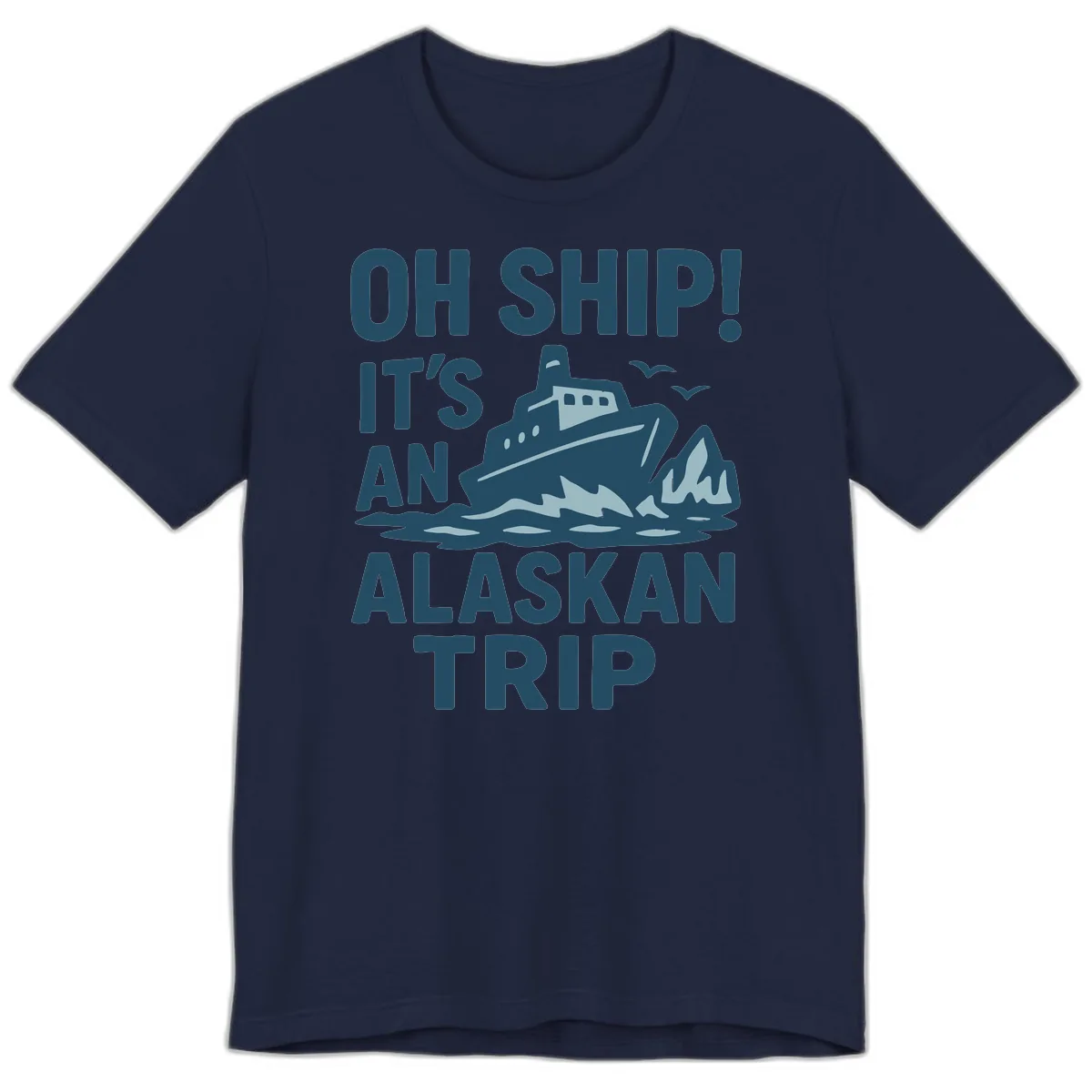 Oh Ship It's An Alaskan Trip Premium T-Shirt in Navy