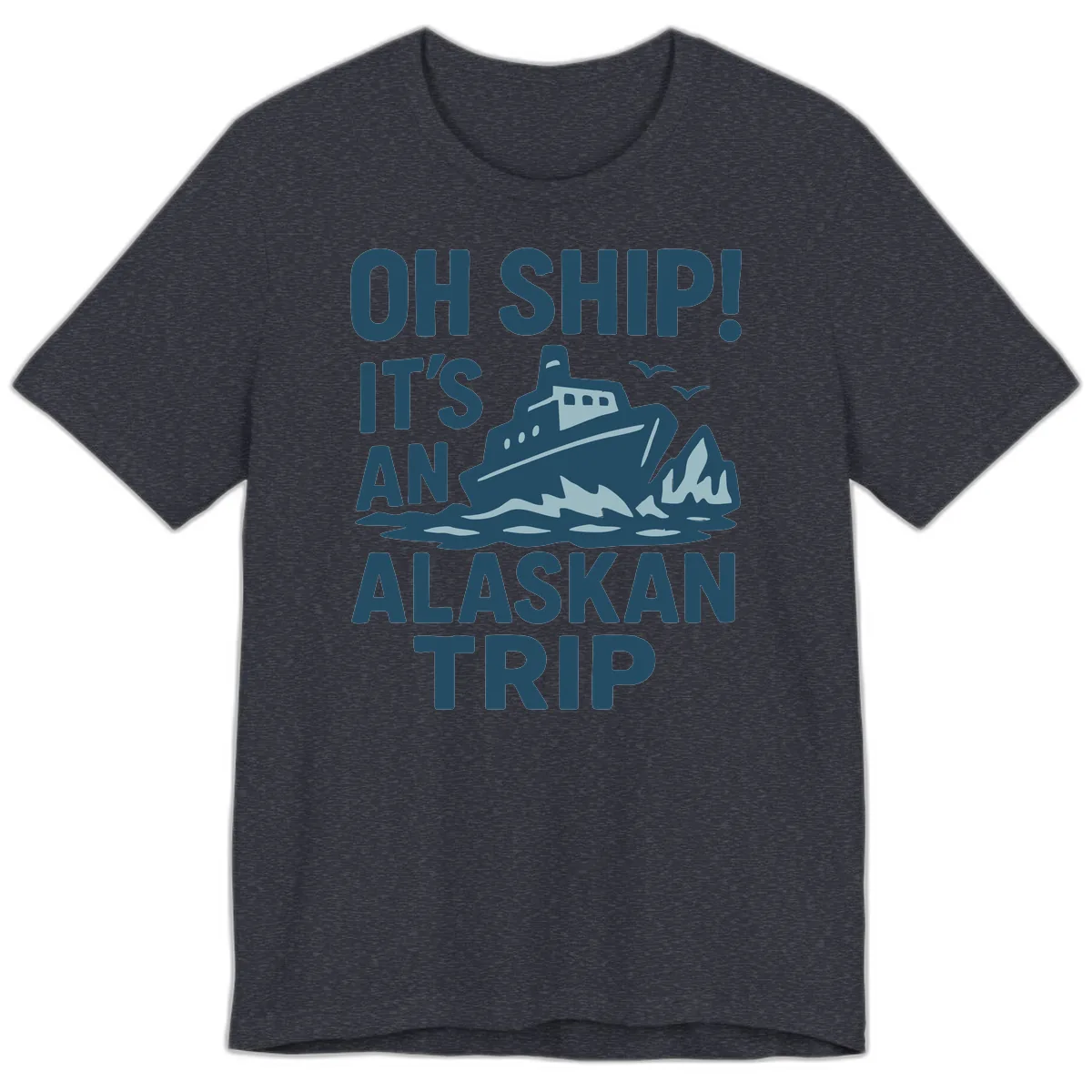 Oh Ship It's An Alaskan Trip Premium T-Shirt in Heather Navy