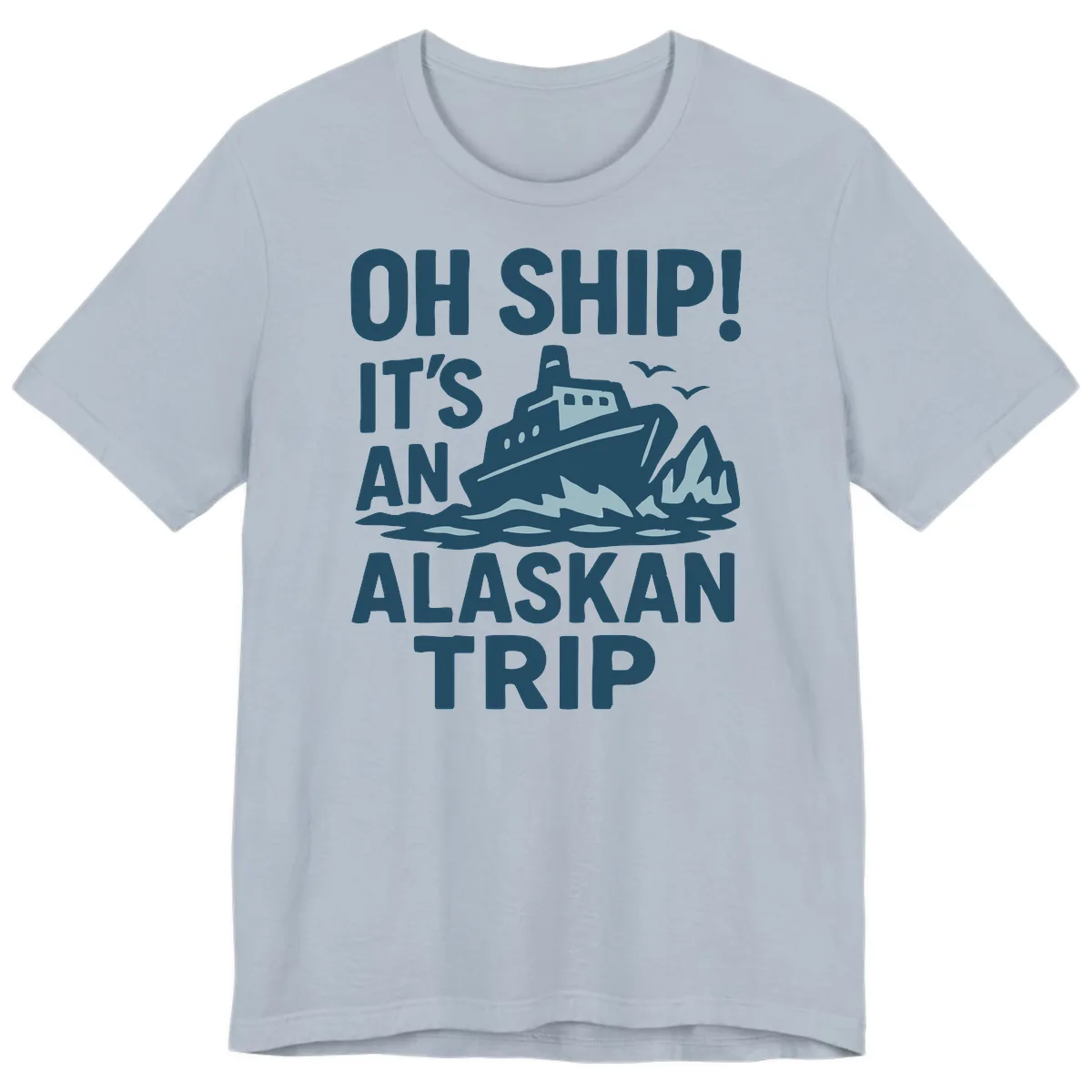 Oh Ship It's An Alaskan Trip Premium T-Shirt in Light Blue