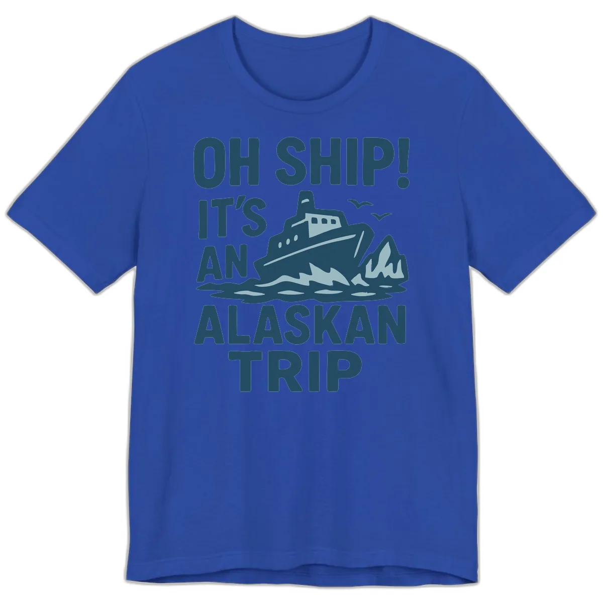 Oh Ship It's An Alaskan Trip Premium T-Shirt in True Royal