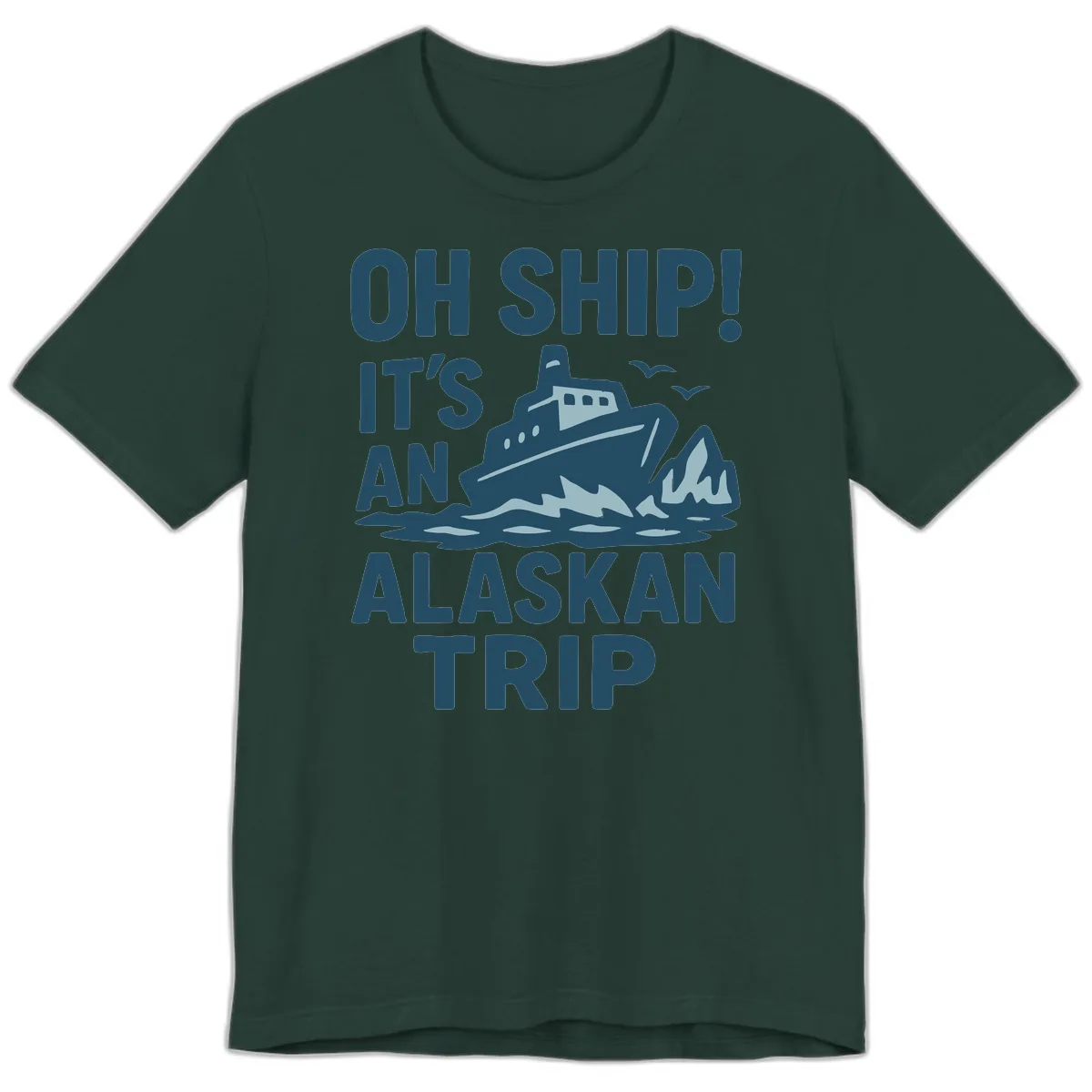 Oh Ship It's An Alaskan Trip Premium T-Shirt in Forest