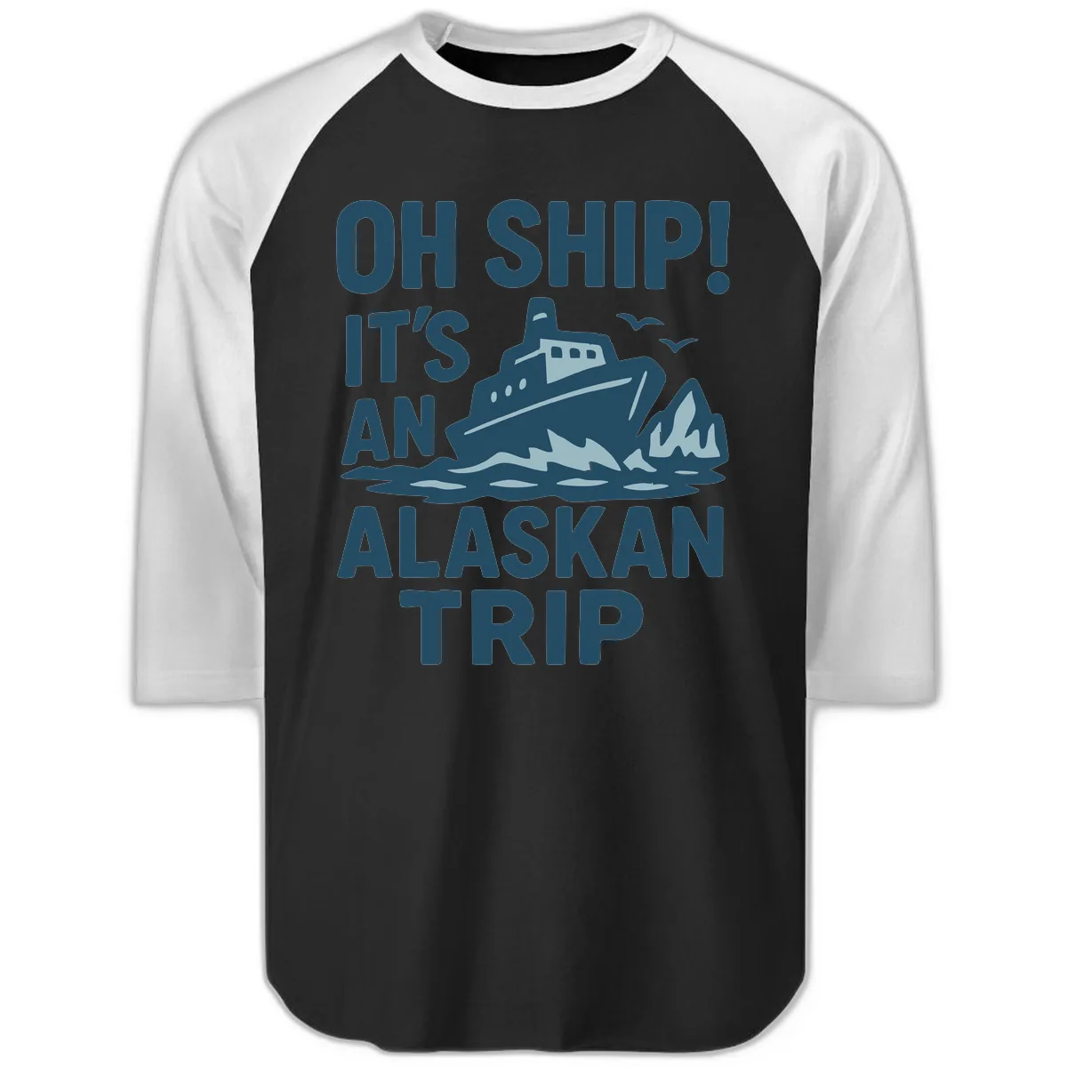 Oh Ship It's An Alaskan Trip Raglan 3/4 in Black White