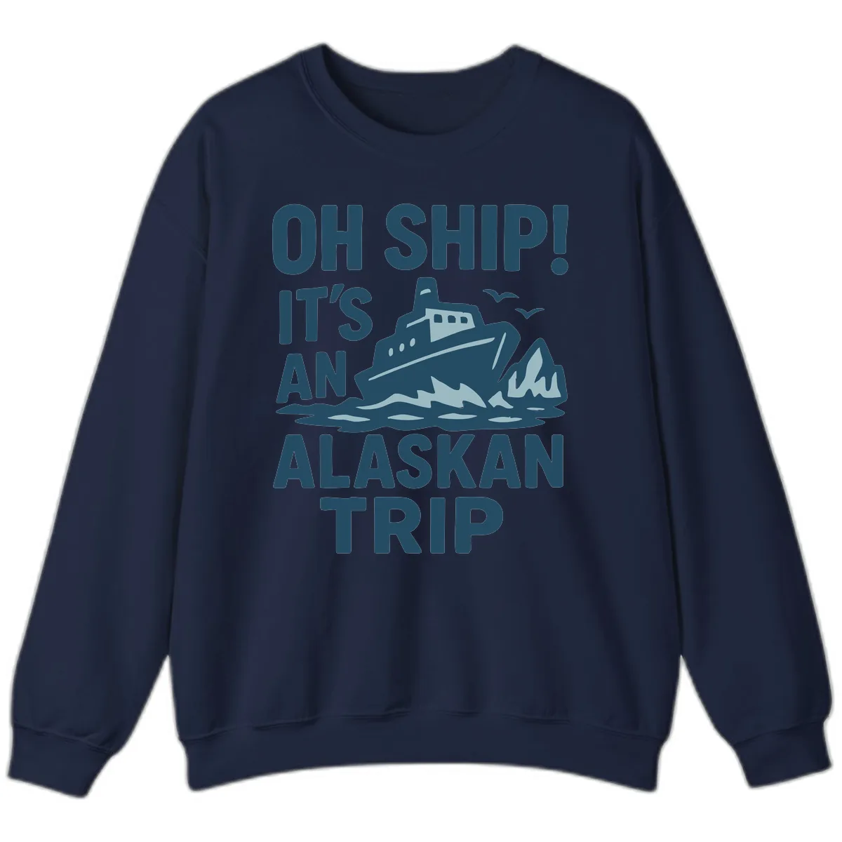 Oh Ship It's An Alaskan Trip Sweatshirt in Navy