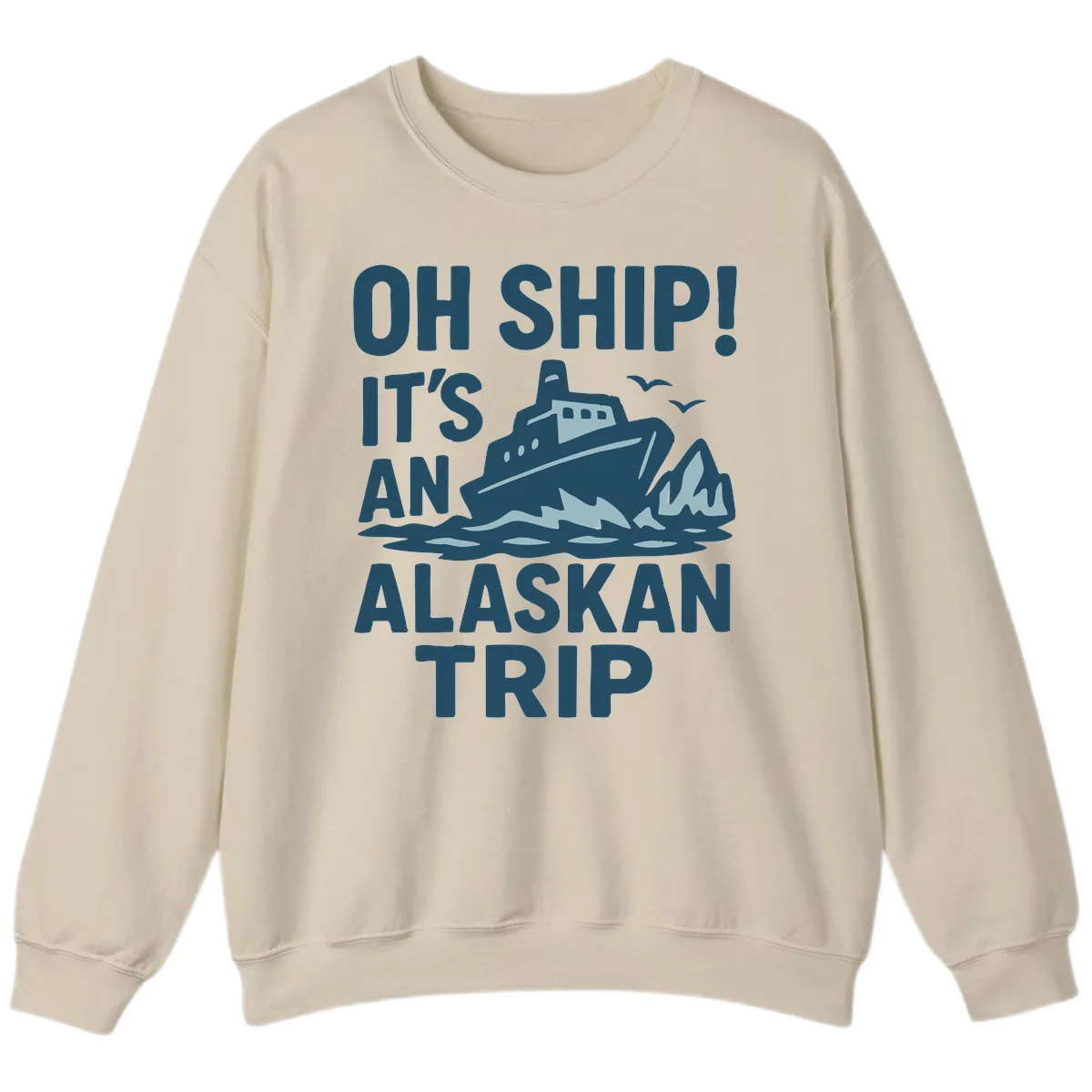 Oh Ship It's An Alaskan Trip Sweatshirt in Sand