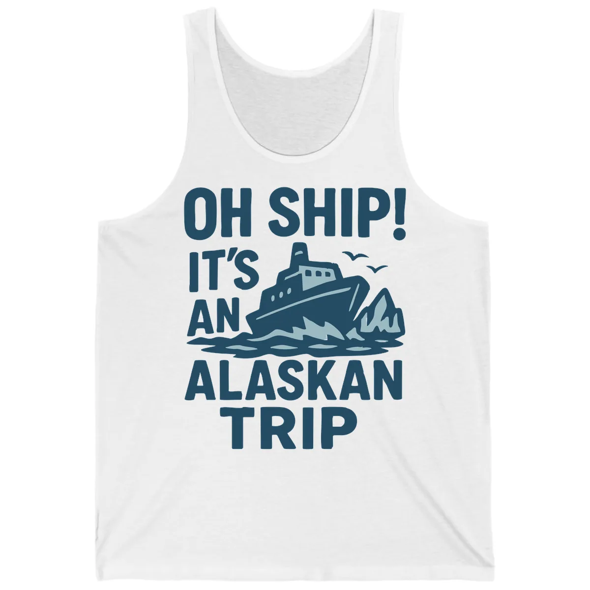 Oh Ship It's An Alaskan Trip Tank in White