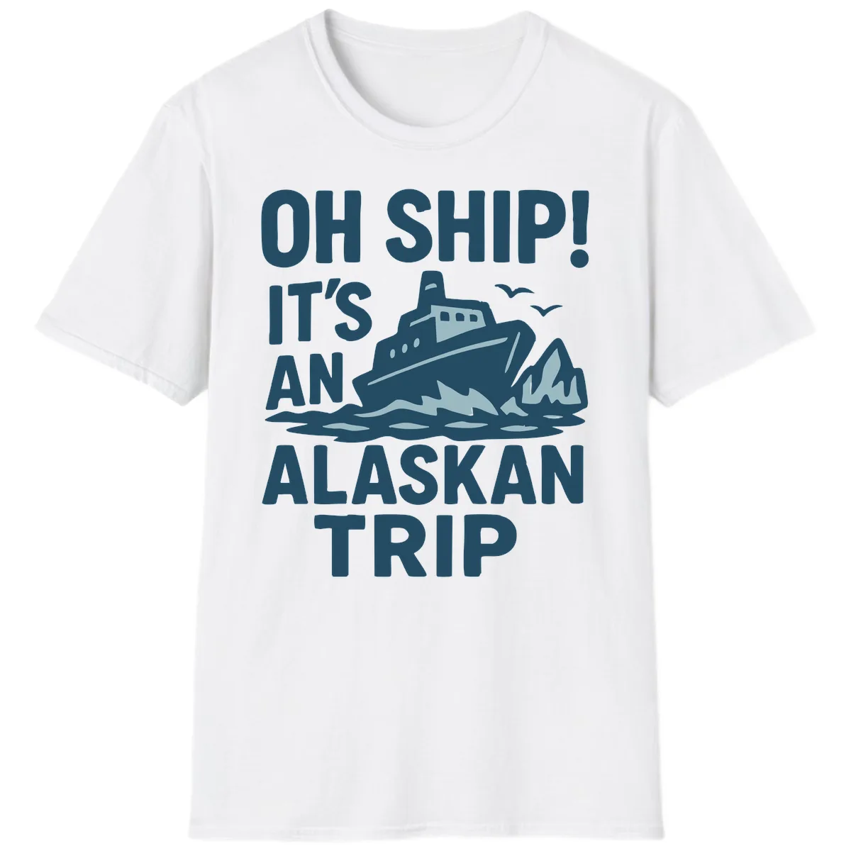 Oh Ship It's An Alaskan Trip T-Shirt in White