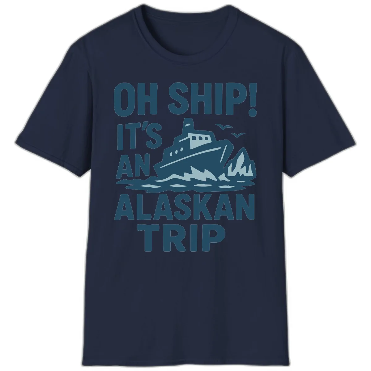 Oh Ship It's An Alaskan Trip T-Shirt in Navy