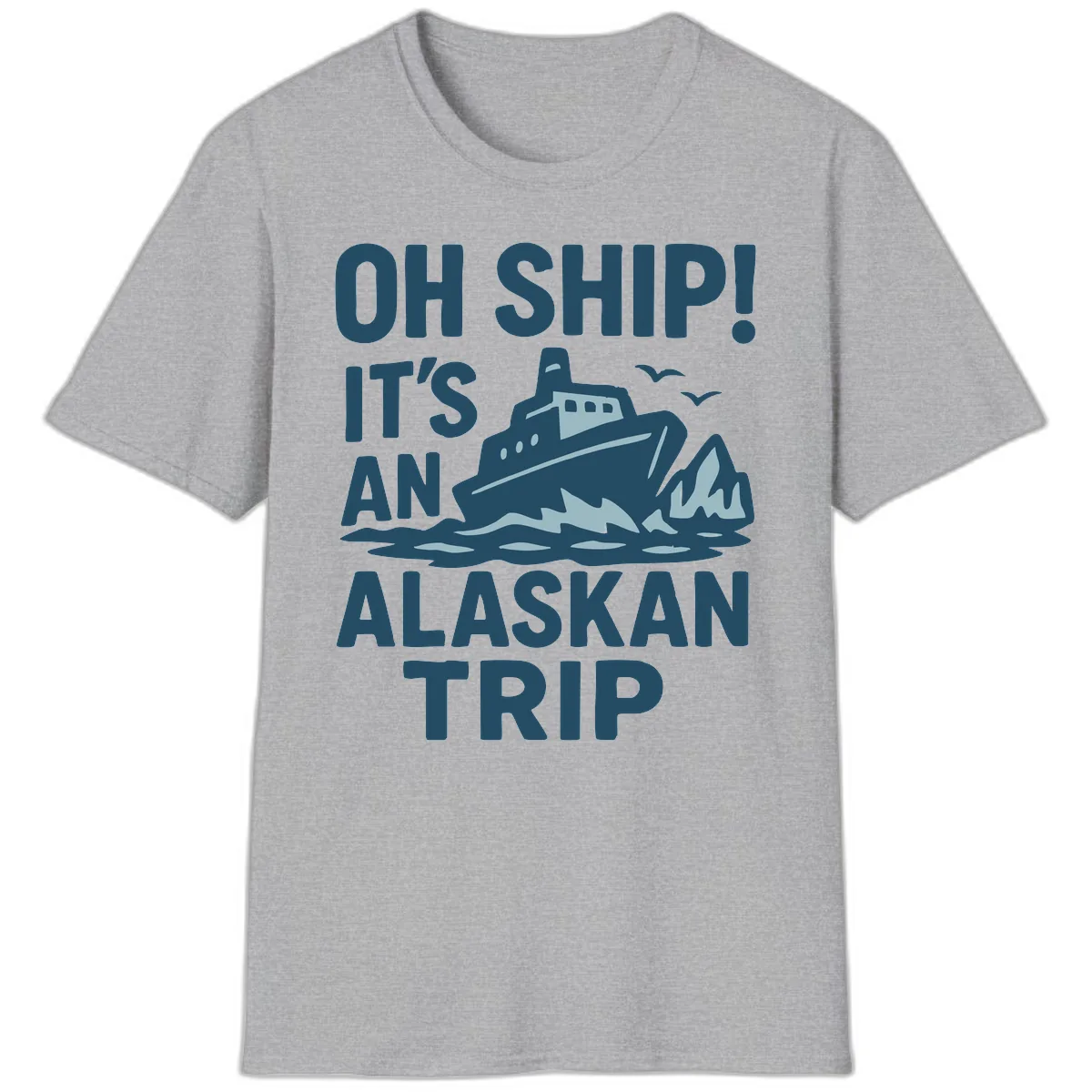 Oh Ship It's An Alaskan Trip T-Shirt in Sport Grey
