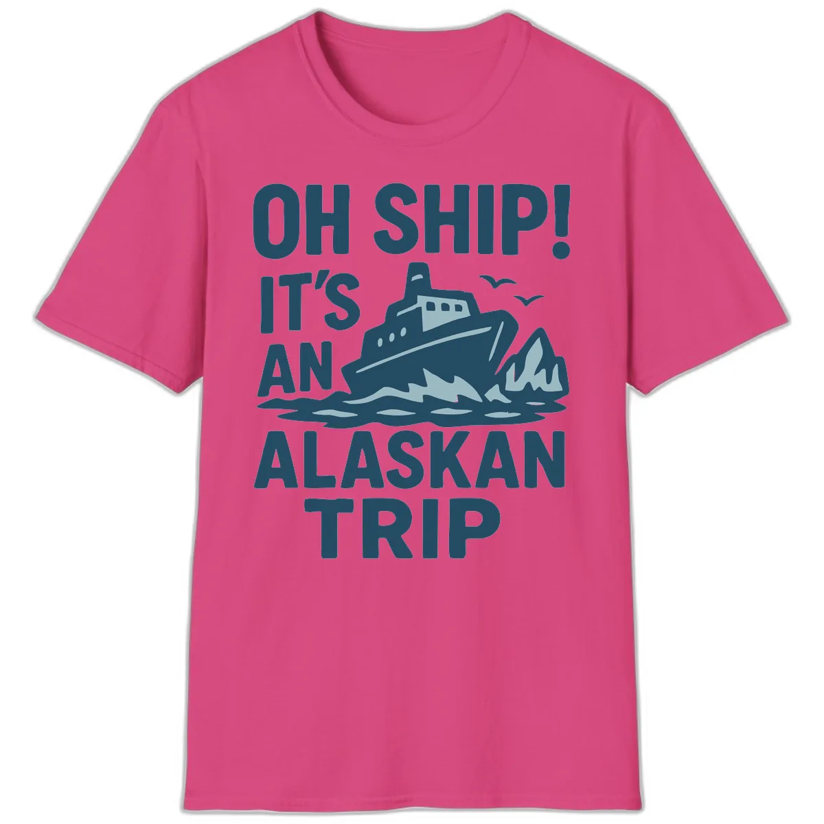 Oh Ship It's An Alaskan Trip T-Shirt in Heliconia