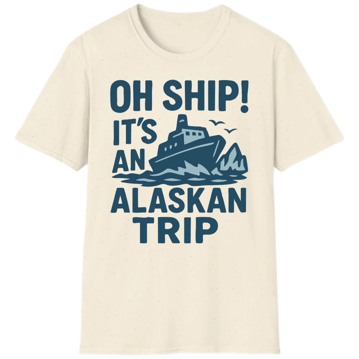 Oh Ship It's An Alaskan Trip T-Shirt in Natural