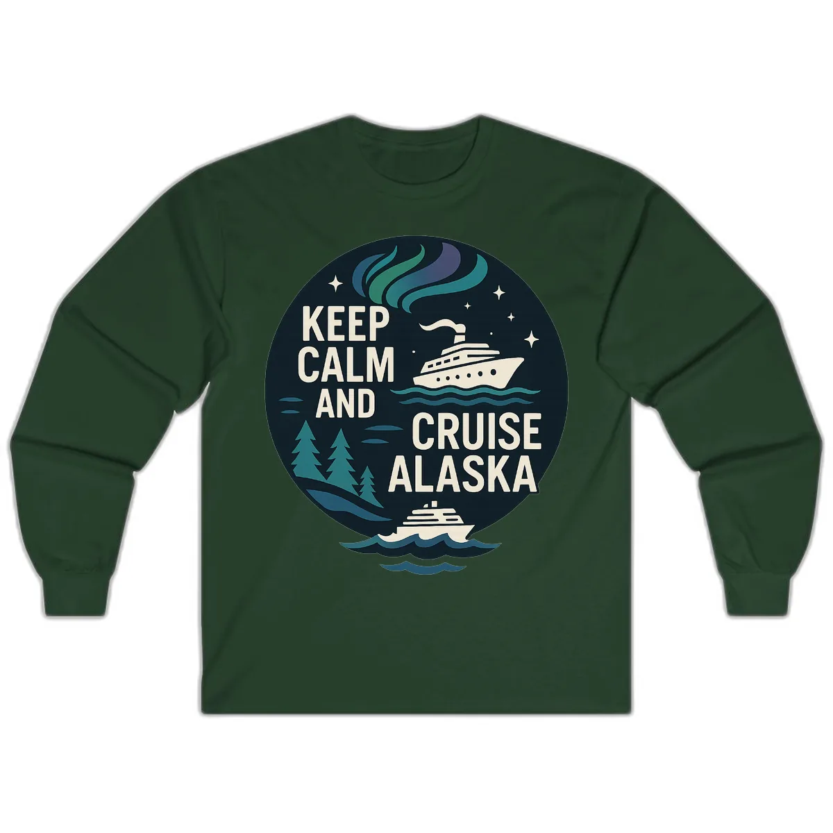 Keep Calm And Cruise Alaska Long Sleeve in Forest Green