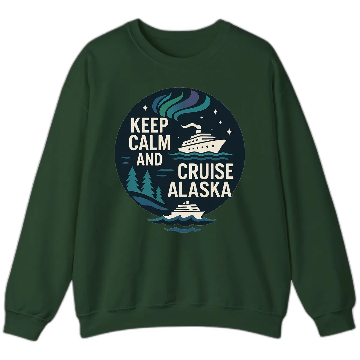 Keep Calm And Cruise Alaska Sweatshirt in Forest Green