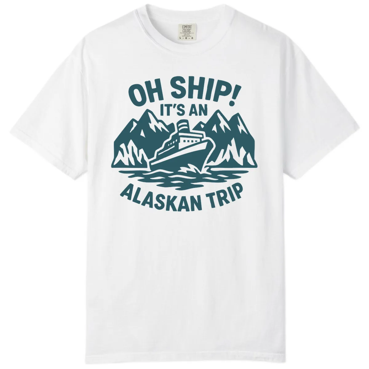 Oh Ship It's An Alaskan Trip Comfort Color in White
