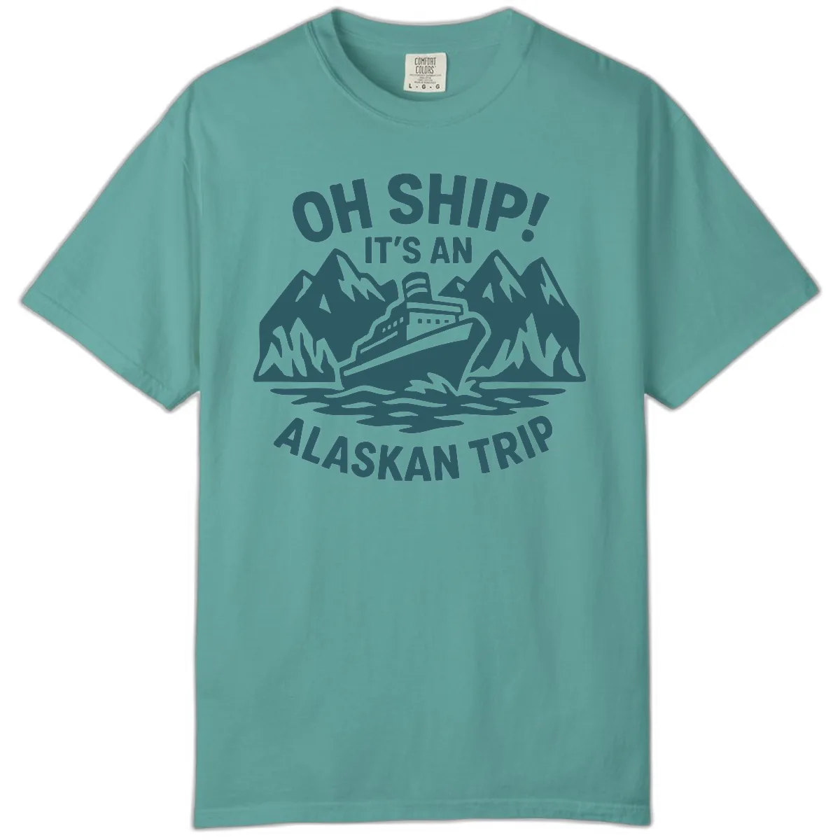 Oh Ship It's An Alaskan Trip Comfort Color in Seafoam