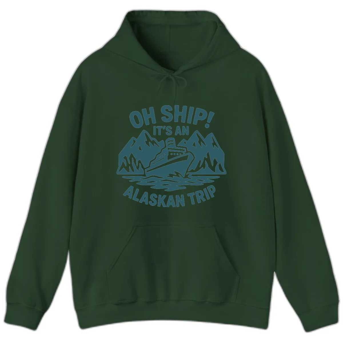 Oh Ship It's An Alaskan Trip Hoodie in Forest Green