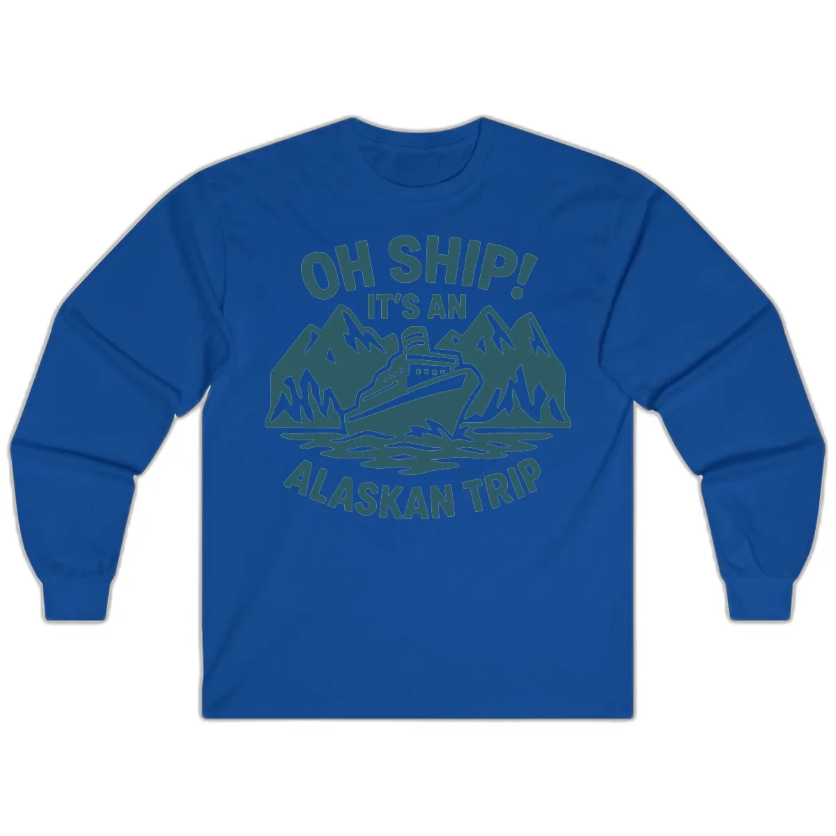 Oh Ship It's An Alaskan Trip Long Sleeve in Royal
