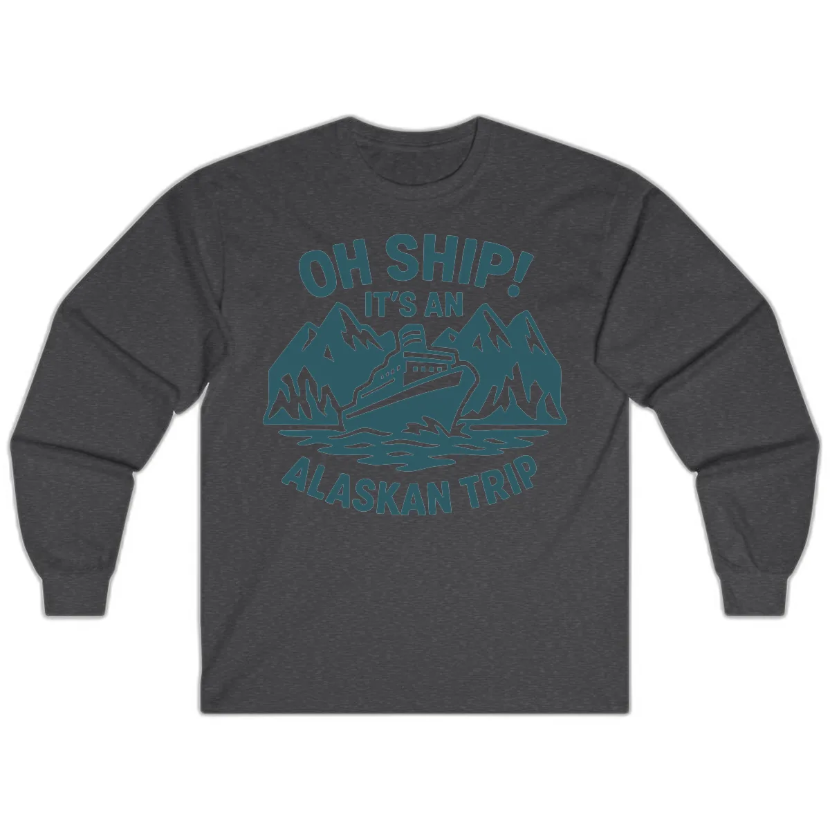 Oh Ship It's An Alaskan Trip Long Sleeve in Dark Heather