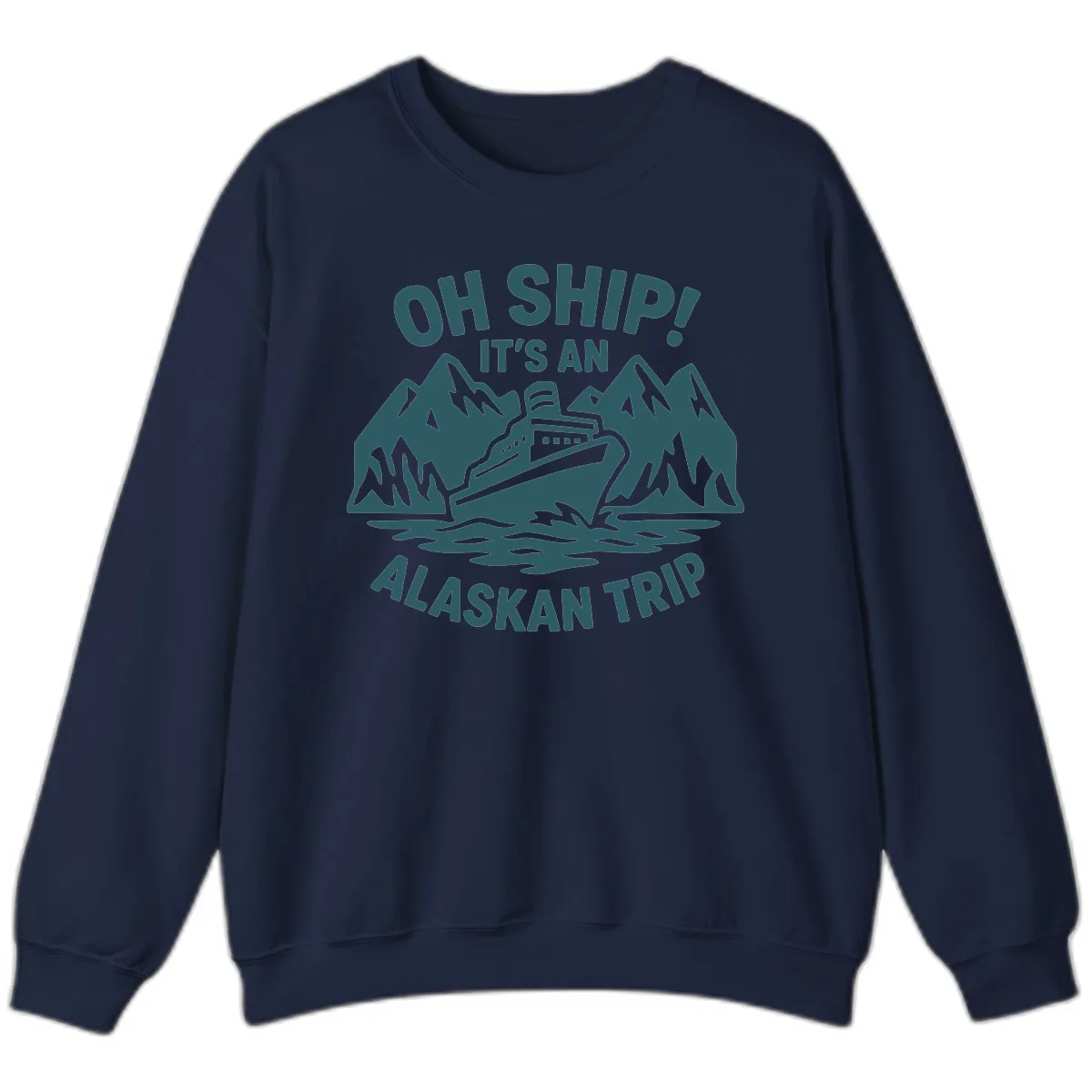 Oh Ship It's An Alaskan Trip Sweatshirt in Navy