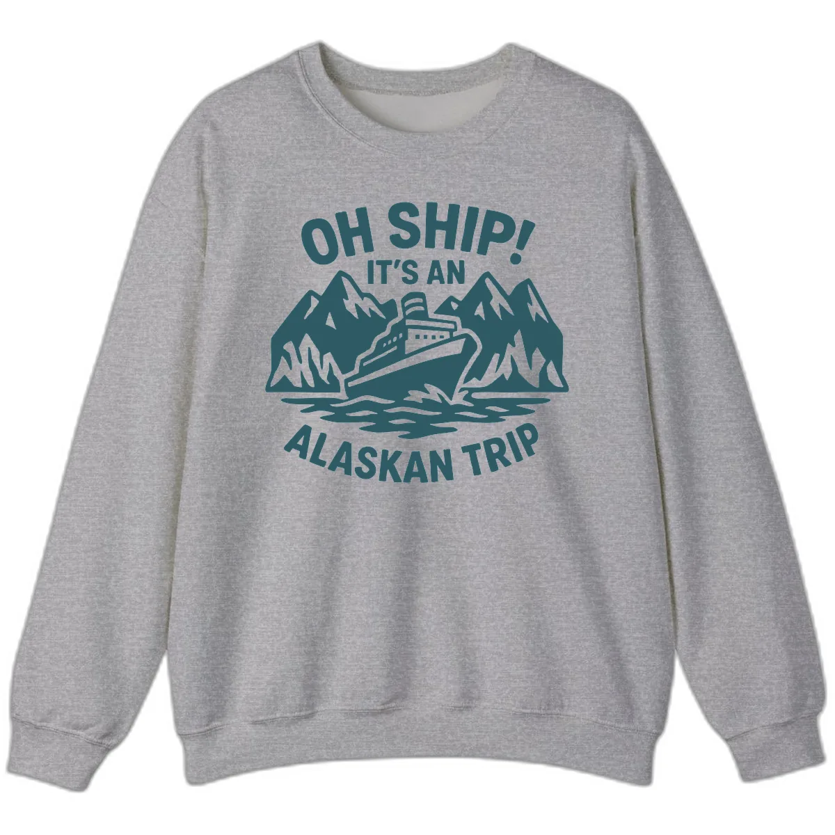 Oh Ship It's An Alaskan Trip Sweatshirt in Sport Grey