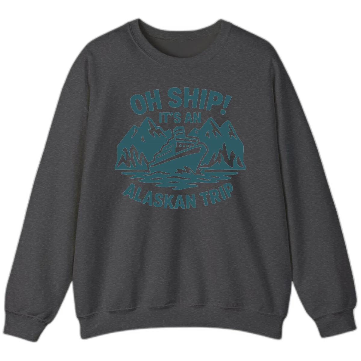 Oh Ship It's An Alaskan Trip Sweatshirt in Dark Heather