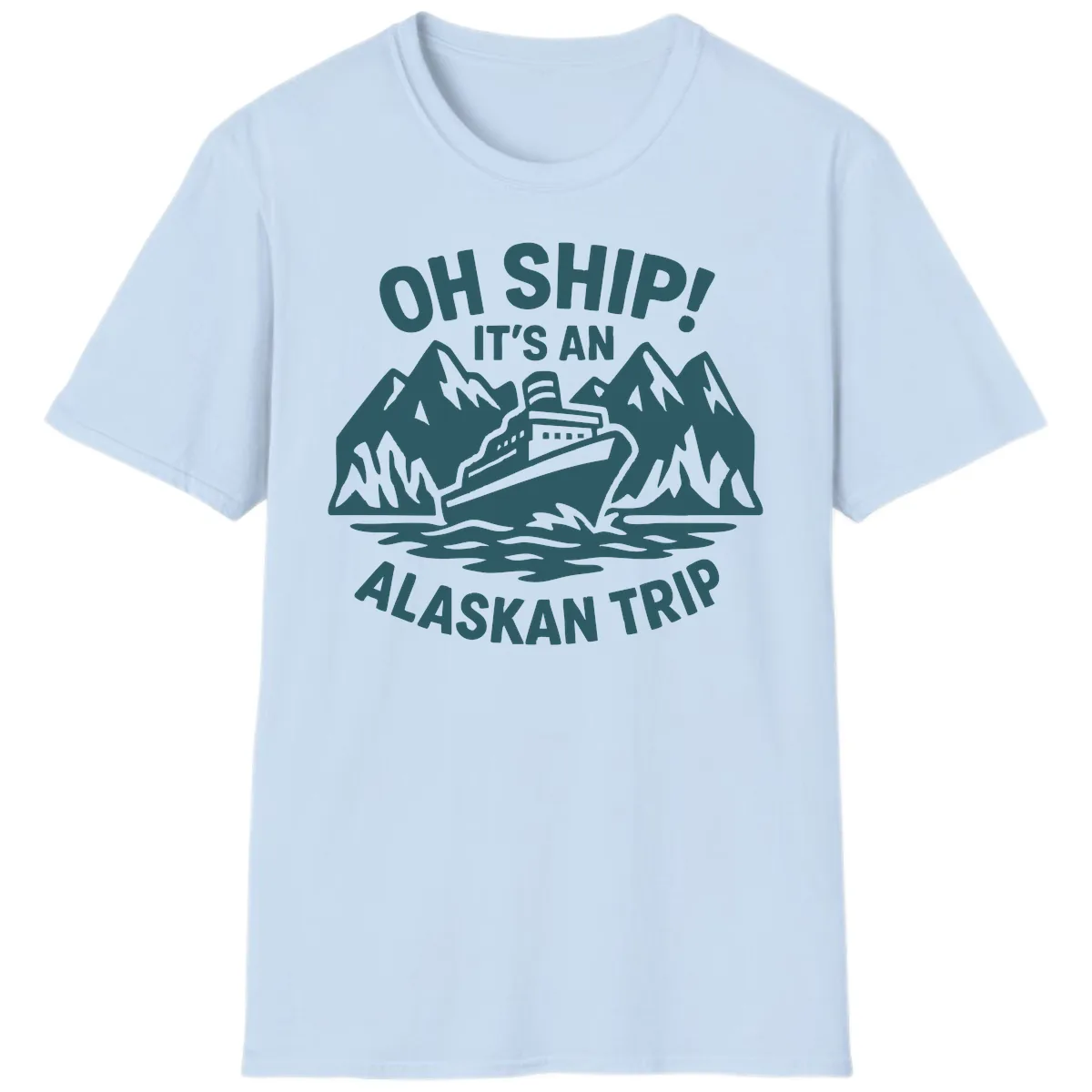 Oh Ship It's An Alaskan Trip T-Shirt in Light Blue