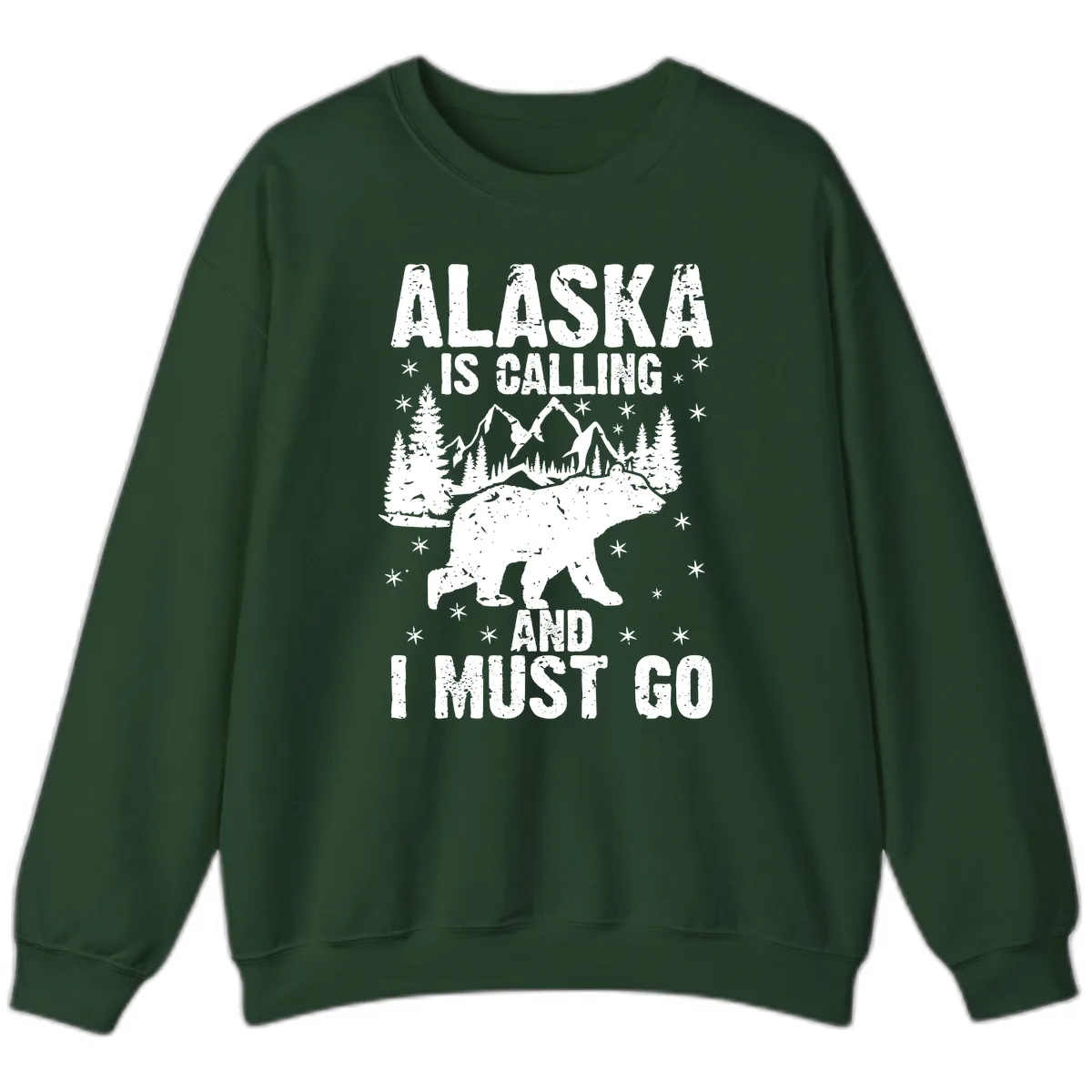 Alaska Is Calling And I Must Go Sweatshirt in Forest Green