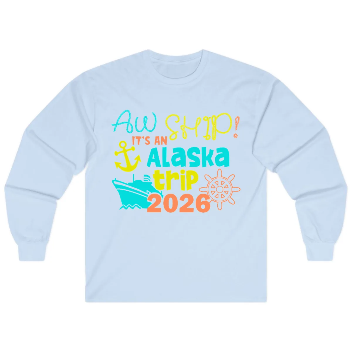 Ahoy It's An Alaska Trip 2026 Long Sleeve in Light Blue