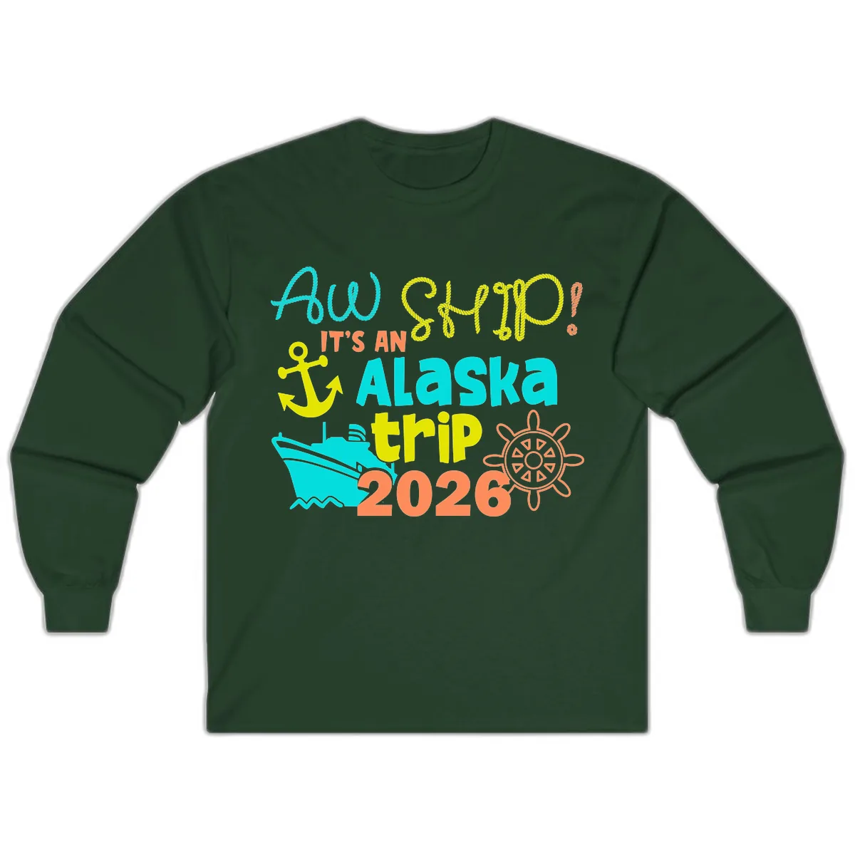 Ahoy It's An Alaska Trip 2026 Long Sleeve in Forest Green